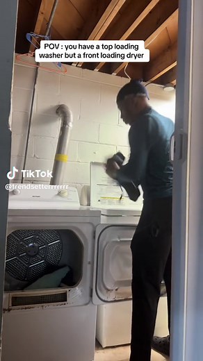 POV : you have a top loading washer but a front loading dryer