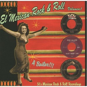 Various - El Mexican Rock And Roll - 50’s Mexican Rock & Roll Recordings - Vol.1  A Bailar!!!