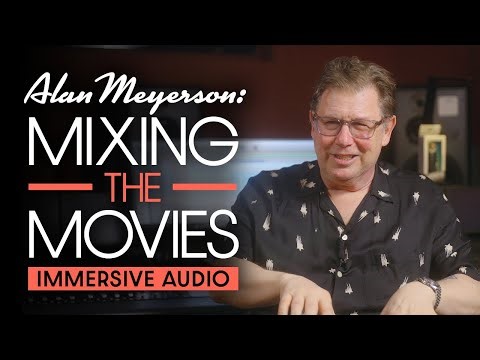 Alan Meyerson: Mixing The Movies Part 1 - Immersive Audio