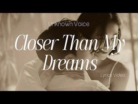 Closer Than My Dreams | Romantic Love Song | Lyrics Video | Unknown Voice