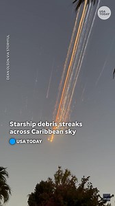 382K views · 3.2K reactions | "Look up, look up!" Video captured debris from SpaceX's Starship rocket streaking across the skies in Turks and Caicos after the spacecraft fell apart following a test flight. | USA TODAY | Facebook