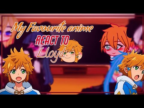 💐 My Favourite anime character react to Lloyd 💐 [8/8]✓