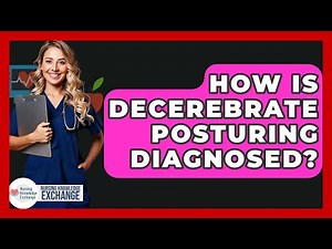 How Is Decerebrate Posturing Diagnosed? - Nursing Knowledge Exchange