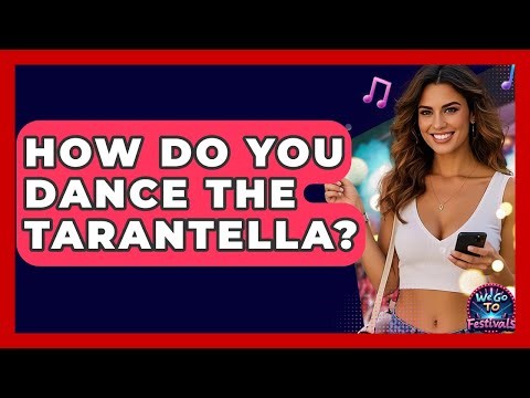 How Do You Dance The Tarantella? - We Go To Festivals