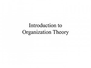 Introduction to Organization Theory - SlideServe