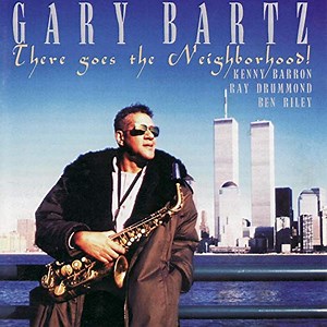 Gary Bartz - There Goes The Neighborhood!