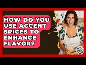 How Do You Use Accent Spices To Enhance Flavor? - The Skillful Chef