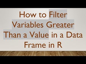 How to Filter Variables Greater Than a Value in a Data Frame in R