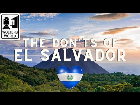 El Salvador: The Don'ts of Visiting El Salvador