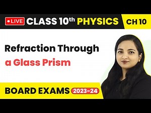 Refraction Through a Glass Prism | Class 10 Physics Chapter 10 (LIVE)