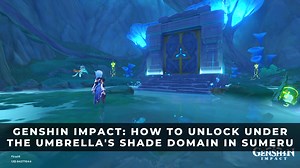 Genshin Impact: How To Unlock Under the Umbrella's Shade Domain In Sumeru