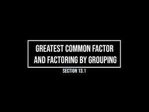 Hawkes Section 13.1: Greatest Common Factor and Factor by Grouping