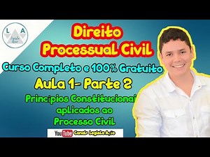 Direito Processual Civil - Aula 1 Parte 2 (Princípios Constitucionais aplicados ao Processo Civil)