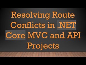 Resolving Route Conflicts in .NET Core MVC and API Projects