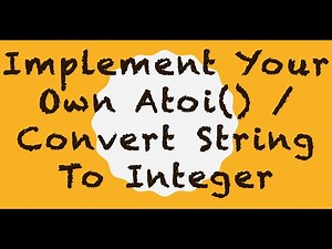 Implement your own Atoi() / Convert String to Integer