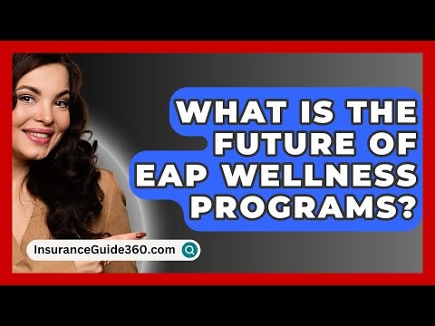 What Is The Future Of EAP Wellness Programs? - InsuranceGuide360.com