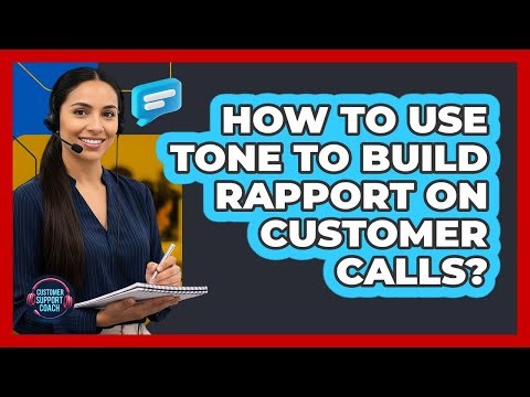 How to Use Tone to Build Rapport on Customer Calls?