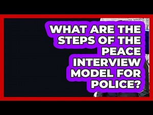 What Are The Steps Of The PEACE Interview Model For Police? - Law Enforcement Insider