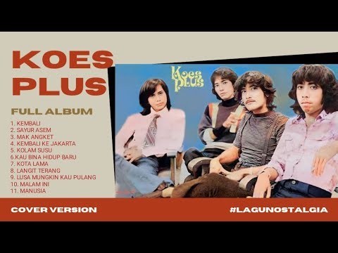 KOES PLUS FULL ALBUM LAGU ALBUM NOSTALGIA | ENAK BUAT SANTAI 🔥🎼🎧