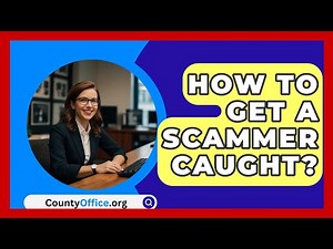 How To Get A Scammer Caught? - CountyOffice.org