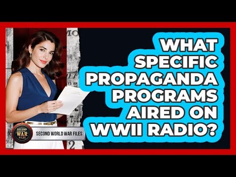 What Specific Propaganda Programs Aired On WWII Radio?