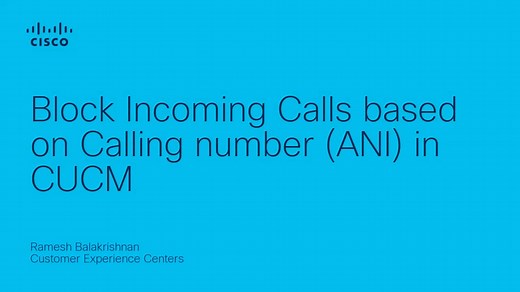 Block Incoming Calls based on Calling number (ANI) in CUCM - Cisco Video Portal