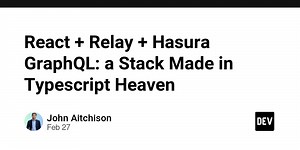 React   Relay   Hasura GraphQL: a Stack Made in Typescript Heaven
