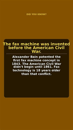 The fax machine was invented before the American Civil War.