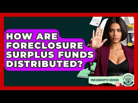 How Are Foreclosure Surplus Funds Distributed? - Your Bankruptcy Advisors