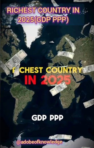 The 2025 Wealthiest Countries by PPP - Surprising Rankings