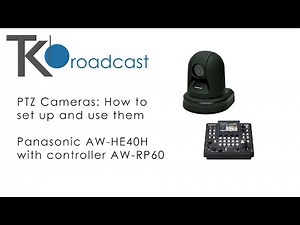 PTZ Cameras: How to set up and use them - Panasonic AW-HE40H with AW-RP60 controller