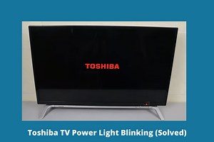 Toshiba TV Power Light Blinking [Solved]