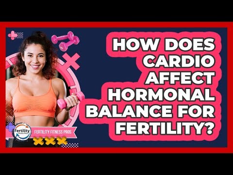 How Does Cardio Affect Hormonal Balance For Fertility? - Fertility Fitness Pro