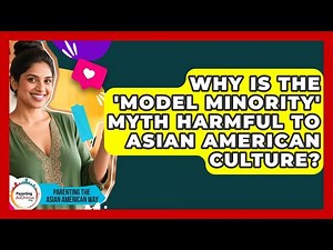 Why Is The 'model Minority' Myth Harmful To Asian American Culture?