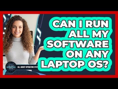 Can I Run All My Software on Any Laptop OS?