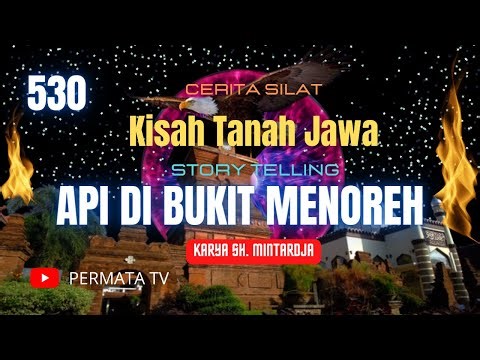 API DIBUKIT MENOREH 530, CERITA SILAT, KISAH TANAH JAWA, KISAH NUSANTARA, CERITA RAKYAT STORYTELLING