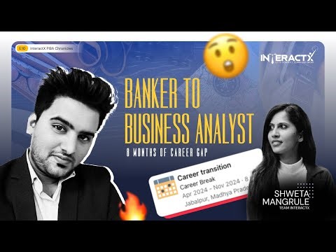 Banker to BA Transition| 8 Months of Career Gap| InteractX - PIBA Review