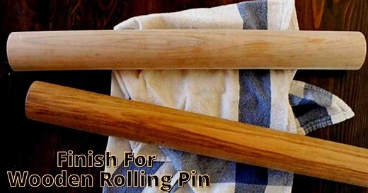 5 Best Finish For Wooden Rolling Pin (Reviews) in 2023