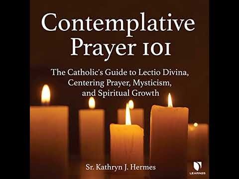 Contemplative Prayer 101: The Catholic's Guide to Lectio Divina, Centering Prayer Mysticism, and