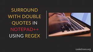 Surround Line with Double Quotes in Notepad++ using Regex Replace