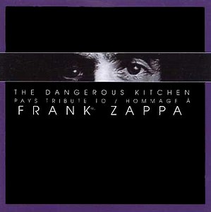 The Dangerous Kitchen - Pays Tribute To / Hommage A Frank Zappa