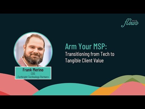 Arm Your MSP: Transitioning from Tech to Tangible Client Value - FLOW 2025