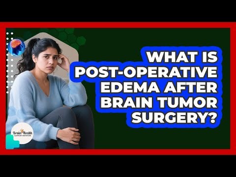 What Is Post-Operative Edema After Brain Tumor Surgery? - Brain Health Support Network