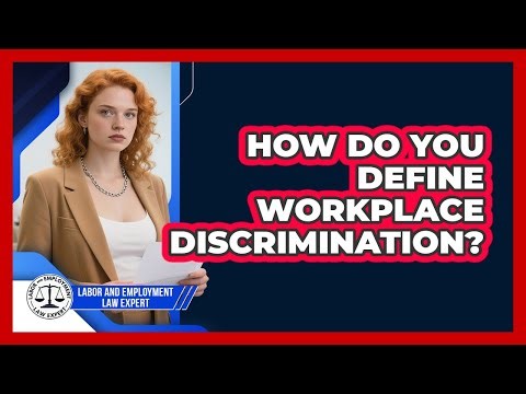 How Do You Define Workplace Discrimination? - Labor and Employment Law Expert