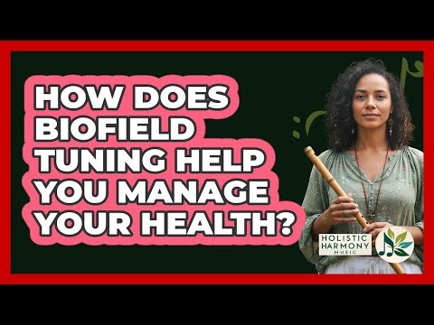 How Does Biofield Tuning Help You Manage Your Health? - Holistic Harmony Music