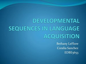 DEVELOPMENTAL SEQUENCES IN LANGUAGE ACQUISITION - SlideServe