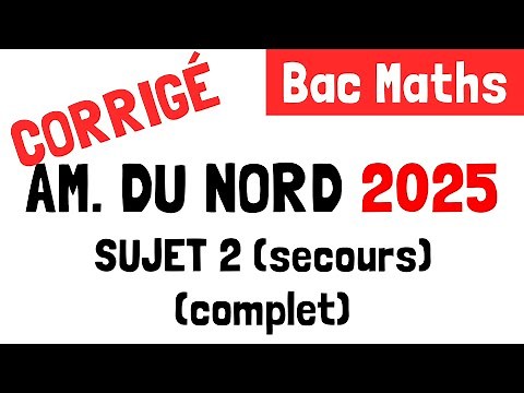 Bac Maths : Correction du sujet 2 (secours) d'Amérique du nord (22 mai 2025)