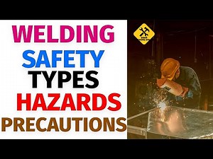 Welding Safety – Types of Welding – Welding Hazards and Precautions