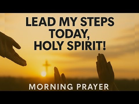 Holy Spirit, Lead Every Step I Take Today | Powerful Morning Prayer for Divine Guidance