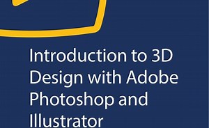 Introduction to 3D Design with Adobe Photoshop and Illustrator